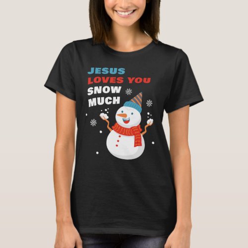 Jesus Loves You Snow Much Christian Christmas T_Shirt