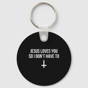 Jesus Loves You So I Dont Have To Funny Satanic At Keychain