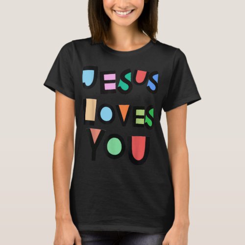 Jesus Loves You Strong Belief Faith Womens Girls K T_Shirt