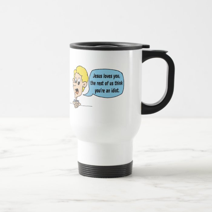 Jesus Loves You, The Rest Of Us Think You're An Coffee Mugs