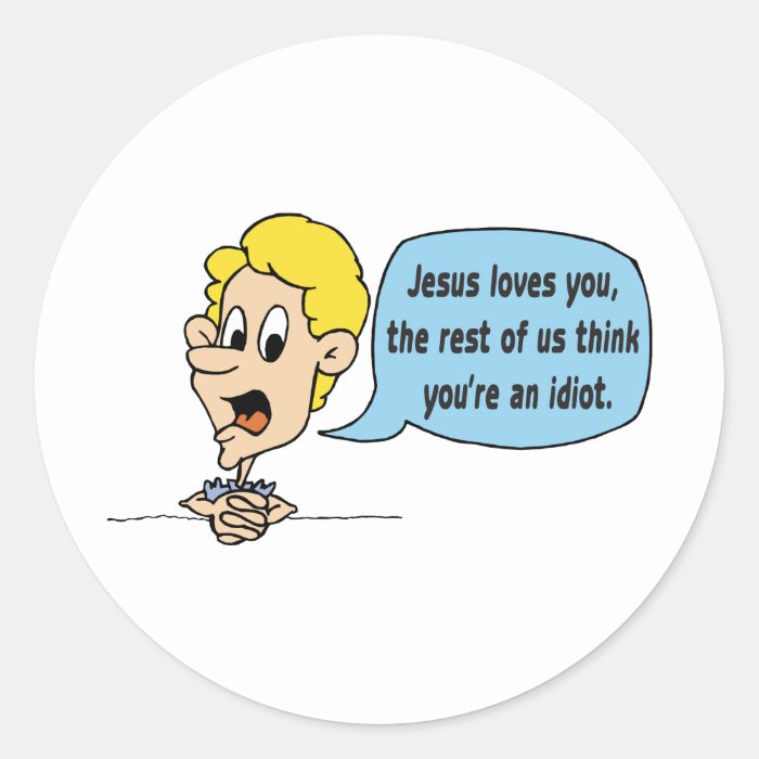 Jesus Loves You, The Rest Of Us Think You're An Round Stickers