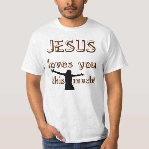 Jesus Loves You This Much T_Shirt