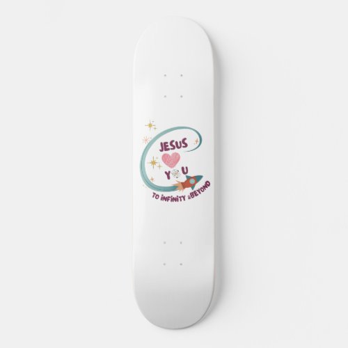 Jesus loves You to Infinity Beyond Skateboard