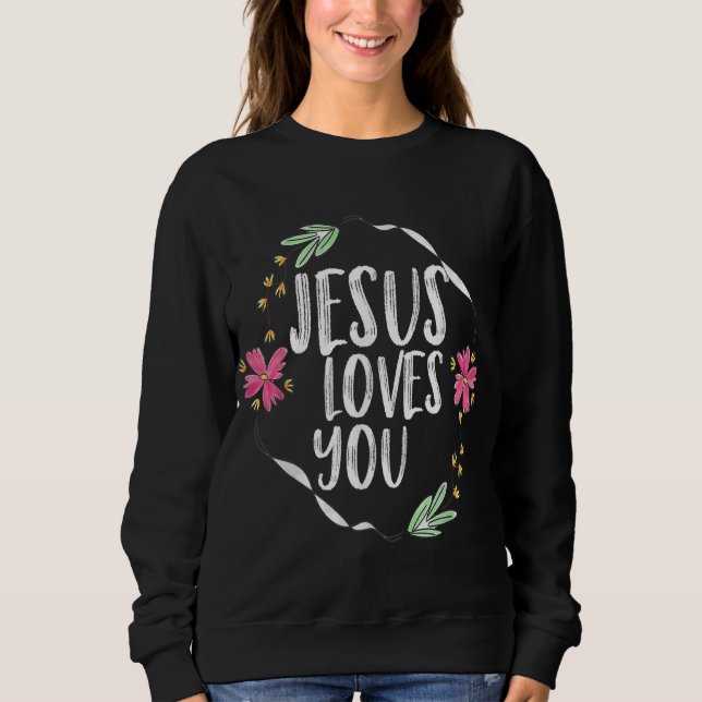 Jesus loves you with Round flower frame Graphic Sweatshirt (Front)
