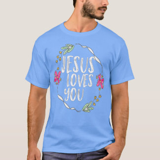 Jesus loves you with Round flower frame  T-Shirt