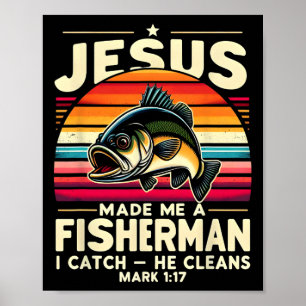 Jesus Made Me A Fisherman I Catch He Cleans Fisher Poster