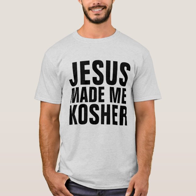 JESUS MADE ME KOSHER, Messianic Jewish T-Shirts (Front)