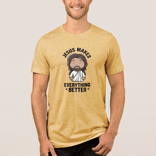 Jesus Makes Everything Better Tri-Blend Shirt (Front)