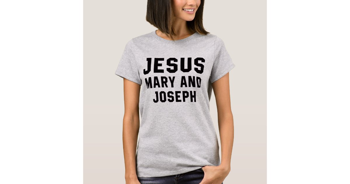 Jesus Mary and Joseph TShirt Zazzle Jesus Mary and Joseph TShirt Zazzle
