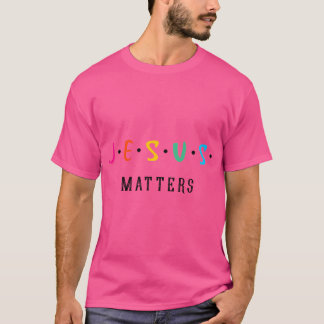Jesus Matters Jesus Matter Christian Design T-Shirt
