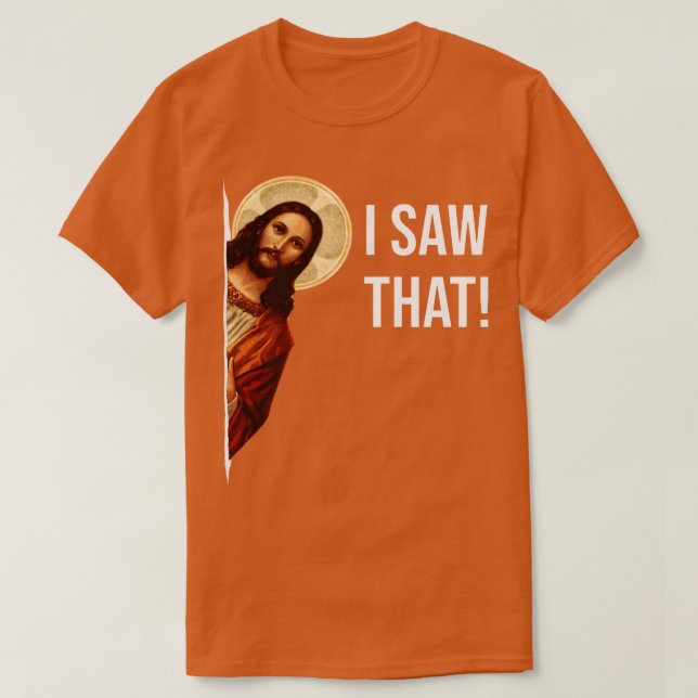 Jesus Meme I Saw That Pin T-Shirt (Design Front)