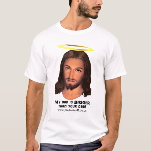 Jesus _ My Dad is Bigger Than Your Dad T_Shirt