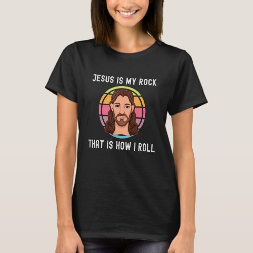 Jesus My Rock How I Roll Christian Faith Lord Savi T_Shirt