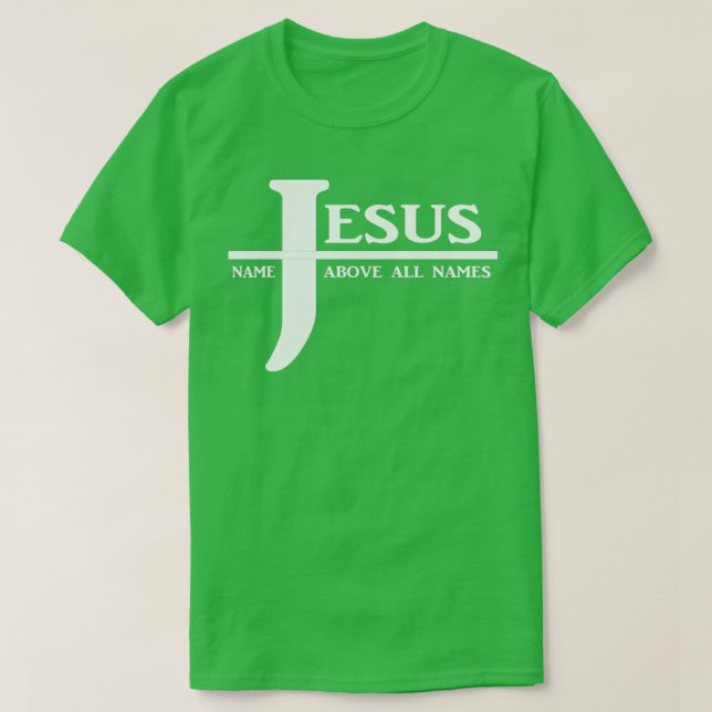 Jesus Name Above All Names T-Shirt (Design Front)