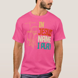 Jesus Name I Play Drums God Drumming Music Christi T-Shirt