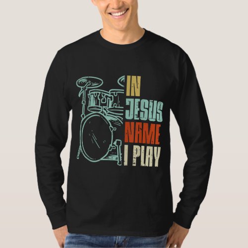 Jesus Name I Play Drums God Drumming Music Christi T_Shirt