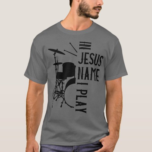 Jesus Name I Play Drums God Drumming Music Christi T_Shirt