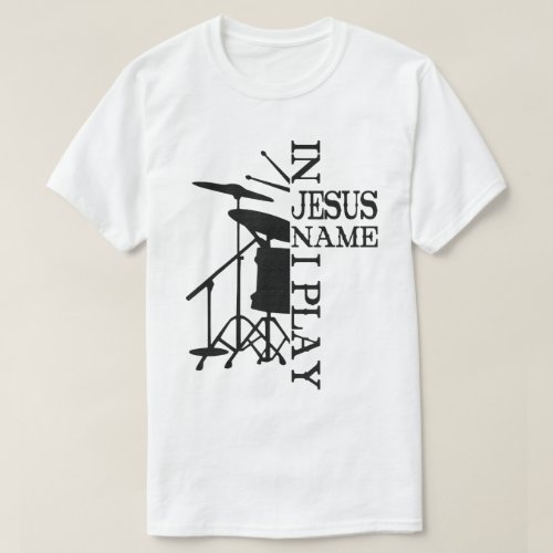 Jesus Name I Play Drums God Drumming Music T_Shirt