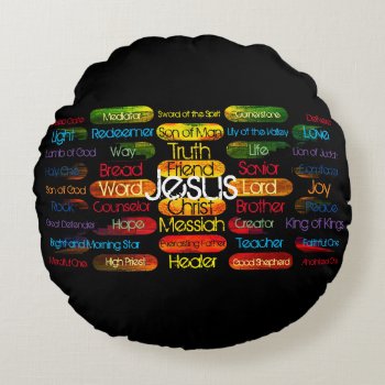 Jesus Names And Attributes Round Pillow by danieljm at Zazzle