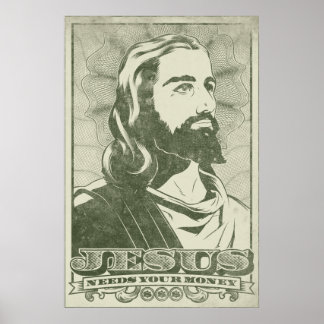 Jesus Needs Your Money Poster