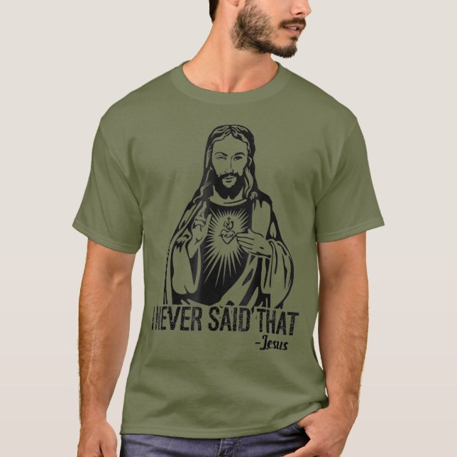 Jesus Never Said That - Funny Shirt (Front)