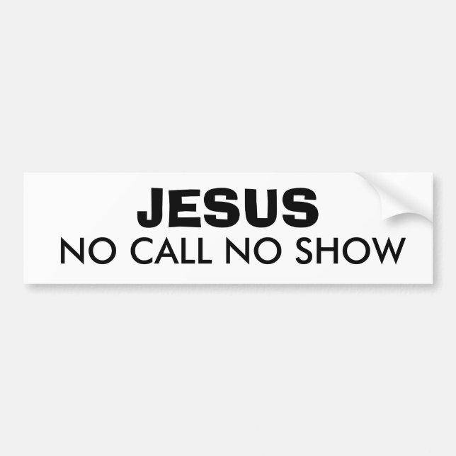 JESUS: NO CALL NO SHOW BUMPER STICKER (Front)