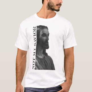 Jesus: not my savior T-Shirt