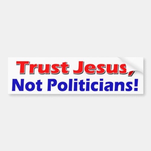 Jesus Not Politicians Bumper Sticker