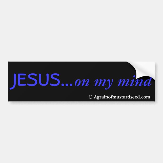 JESUS on my mind Agrainofmustardseed.com Bumper Sticker (Front)