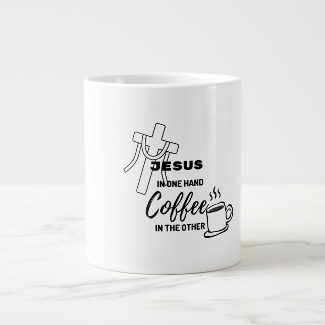 Jesus on one hand, Coffee on the other Giant Coffee Mug (Front)