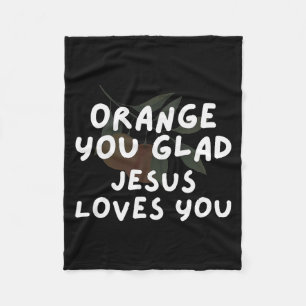 Jesus Orange You Glad Jesus Loves Christian Pun Ap Fleece Blanket