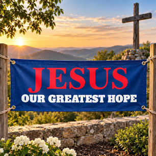 Jesus Our Greatest Hope Any Election Yard Banner