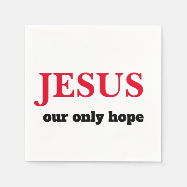 Jesus Our ONLY Hope Presidential Napkins (Front)