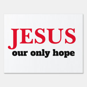 Jesus Our ONLY Hope Presidential Sign