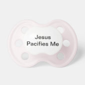 Jesus Pacifies Me- Pacifier (Front)