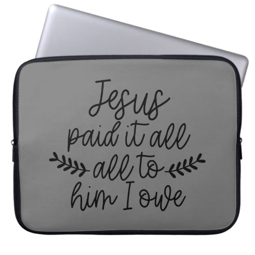 Jesus Paid It All All To Him I Owe Laptop Sleeve