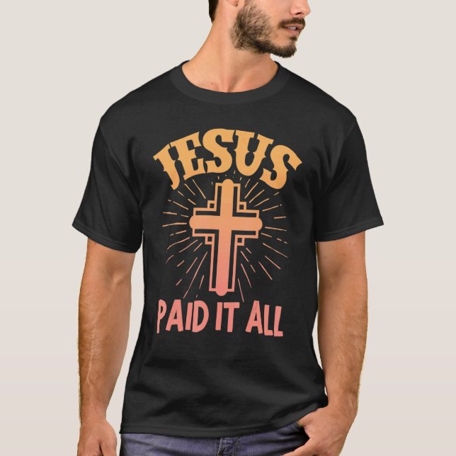 Jesus Paid It All Christian Religion Religious Eas T-Shirt (Front)
