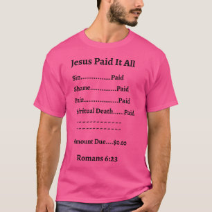 Jesus Paid It All - Romans 623 T-Shirt