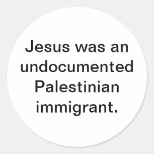 Jesus Palestinian immigrant Hankamer Artjunkhaus   Classic Round Sticker