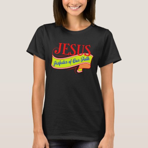 Jesus Perfecter of Our Faith T_Shirt