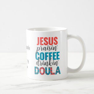 Jesus Praisin Coffee Drinkin Christian DOULA Mug