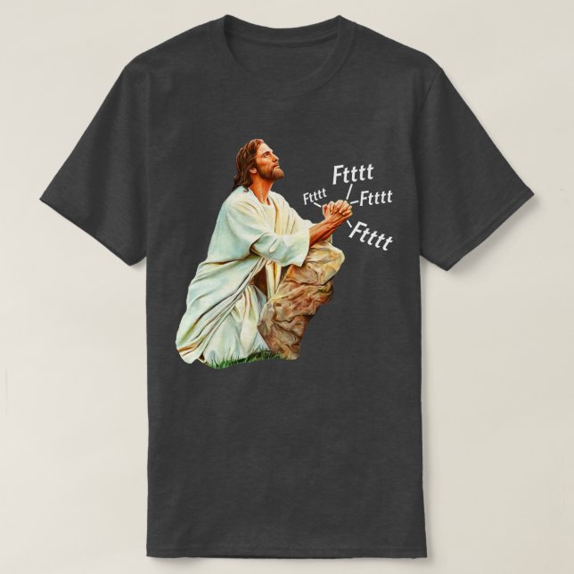 Jesus Prays To Heavenly Farter T-Shirt (Design Front)