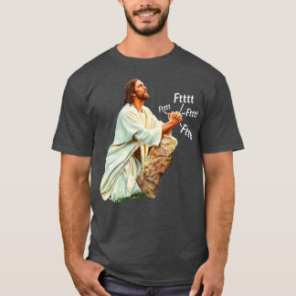 Jesus Prays To Heavenly Farter T-Shirt