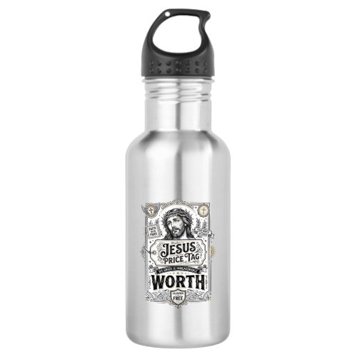 Jesus Price Tag Worth Jesus Price Tag Worth Christ Stainless Steel Water Bottle
