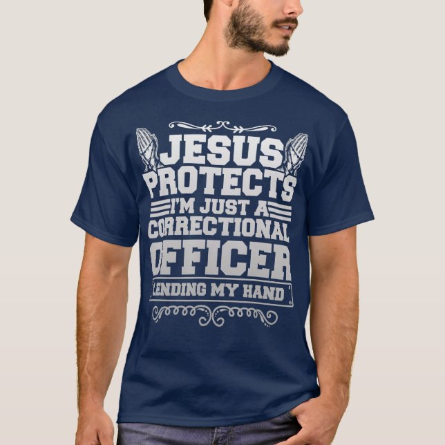 Jesus Protects IM Just A Correctional Officer T-Shirt (Front)