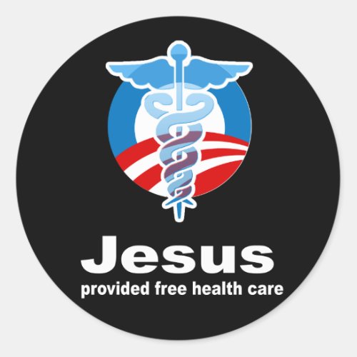 Jesus provided free healthcare classic round sticker