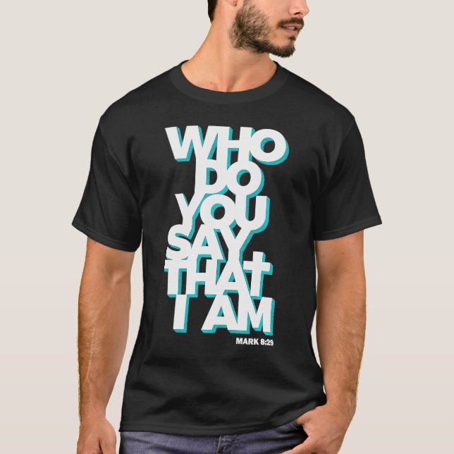 Jesus Quote Who Do You Say That I Am        T-Shirt (Front)