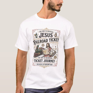 Jesus Railroad Ticket Journey Jesus Railroad Ticke T-Shirt