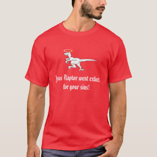 Jesus Raptor went extinct for your sins! T-Shirt