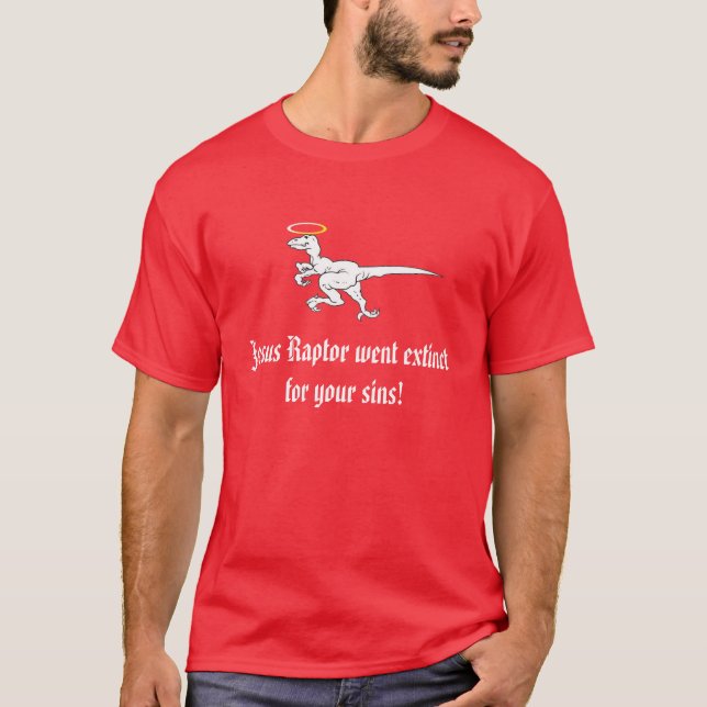 Jesus Raptor went extinct for your sins! T-Shirt (Front)